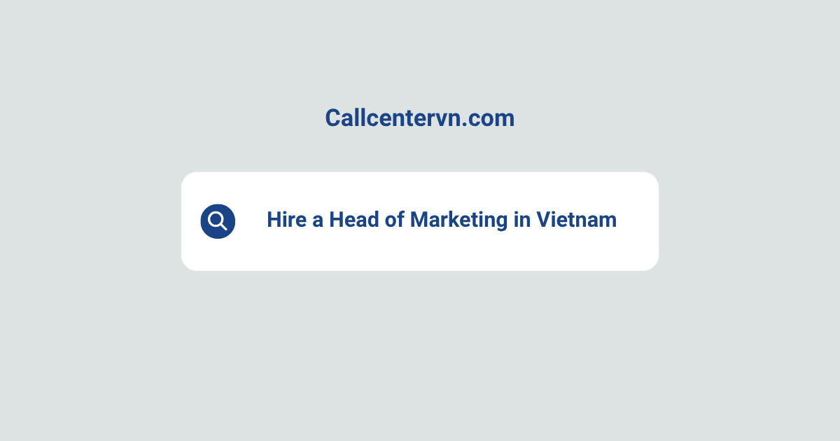 Hire a Head of Marketing in Vietnam | Save Up to 70% on Staffing Costs